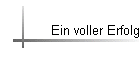 Ein voller Erfolg