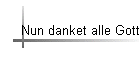 Nun danket alle Gott