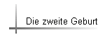 Die zweite Geburt