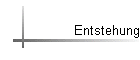 Entstehung