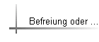 Befreiung oder ...