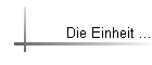 Die Einheit ...