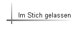 Im Stich gelassen