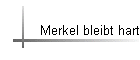 Merkel bleibt hart