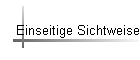 Einseitige Sichtweise