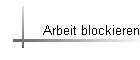 Arbeit blockieren