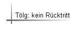 Tlg: kein Rcktritt