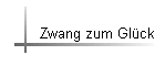 Zwang zum Glck