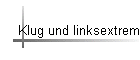 Klug und linksextrem