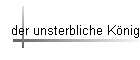 der unsterbliche Knig