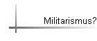 Militarismus?